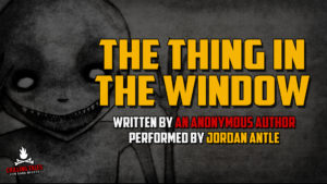 "The Thing in the Window" — Narrated by Jordan Antle
