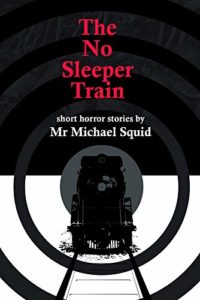 The No Sleeper Train: A Collection of Short Horror Stories