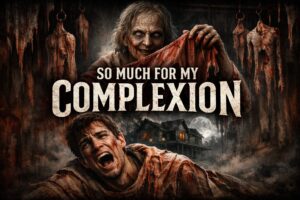 So Much for My Complexion